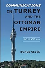 Communications in Turkey and the Ottoman Empire: A Critical History