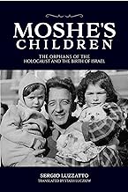 Moshe's Children: The Orphans of the Holocaust and the Birth of Israel