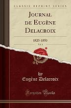 Journal de Eugène Delacroix, Vol. 1: 1823-1850 (Classic Reprint)