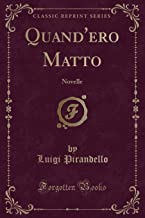 Quand'ero Matto: Novelle (Classic Reprint)
