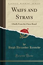 Waifs and Strays: Chiefly From the Chess-Board (Classic Reprint)