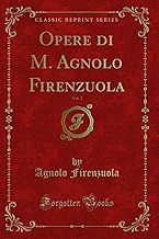 Opere di M. Agnolo Firenzuola, Vol. 2 (Classic Reprint)