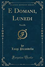 E Domani, Lunedi: Novelle (Classic Reprint)