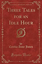 Three Tales for an Idle Hour (Classic Reprint)