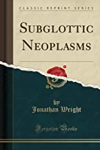 Subglottic Neoplasms (Classic Reprint)