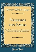Nemesios von Emesa: Quellenforschungen zum Neuplatonismus und Seinen Anfängen bei Poseidonios (Classic Reprint)