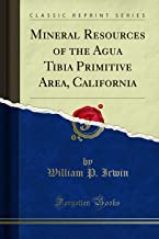 Mineral Resources of the Agua Tibia Primitive Area, California (Classic Reprint)