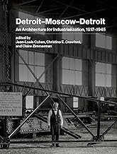 Detroit–Moscow–Detroit: An Architecture for Industrialization, 1917–1945