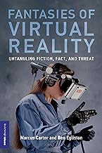 Fantasies of Virtual Reality: Untangling Fiction, Fact, and Threat