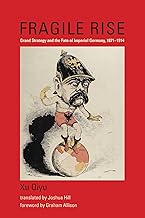 Fragile Rise: Grand Strategy and the Fate of Imperial Germany, 1871–1914