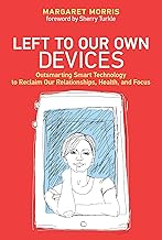 Left to Our Own Devices: Outsmarting Smart Technology to Reclaim Our Relationships, Health, and Focus