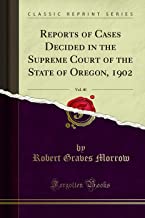 Reports of Cases Decided in the Supreme Court of the State of Oregon, 1902, Vol. 40 (Classic Reprint)