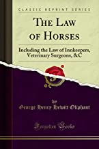 The Law of Horses: Including the Law of Innkeepers, Veterinary Surgeons, &C (Classic Reprint)
