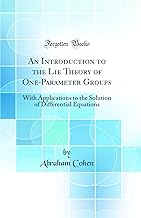 An Introduction to the Lie Theory of One-Parameter Groups: With Applications to the Solution of Differential Equations (Classic Reprint)