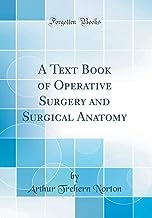 A Text Book of Operative Surgery and Surgical Anatomy (Classic Reprint)