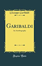 Garibaldi: An Autobiography (Classic Reprint)