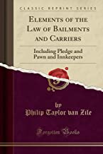 Elements of the Law of Bailments and Carriers: Including Pledge and Pawn and Innkeepers (Classic Reprint)