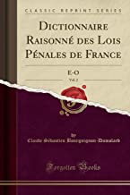 Dictionnaire Raisonné des Lois Pénales de France, Vol. 2: E-O (Classic Reprint)