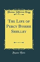 The Life of Percy Bysshe Shelley (Classic Reprint)