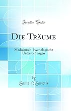 Die Träume: Medizinisch-Psychologische Untersuchungen (Classic Reprint)