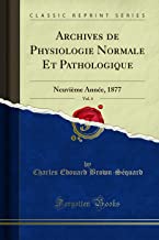 Archives de Physiologie Normale Et Pathologique, Vol. 4: Neuvième Année, 1877 (Classic Reprint)