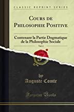Cours de Philosophie Positive, Vol. 4: Contenant la Partie Dogmatique de la Philosophie Sociale (Classic Reprint)