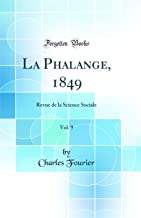 La Phalange, 1849, Vol. 9: Revue de la Science Sociale (Classic Reprint)