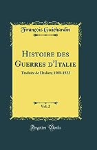 Histoire des Guerres d'Italie, Vol. 2: Traduite de l'Italien; 1508-1522 (Classic Reprint)