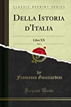 Della Istoria d'Italia, Vol. 4: Libri XX (Classic Reprint)