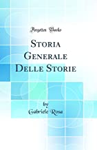 Storia Generale Delle Storie (Classic Reprint)