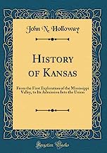 History of Kansas: From the First Exploration of the Mississippi Valley, to Its Admission Into the Union (Classic Reprint)