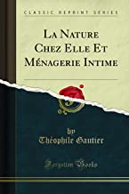 La Nature Chez Elle Et Ménagerie Intime (Classic Reprint)
