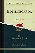 Edmenegarda: Canti Cinque (Classic Reprint)
