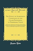 The Effect of Achromatic Conditions on the Color Phenomena of Peripheral Vision: A Dissertation Submitted to the Faculty of the Graduate School of ... of Philosophy, Department of Psychology