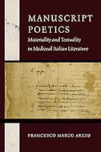 Manuscript Poetics: Materiality and Textuality in Medieval Italian Literature