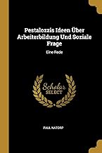 Pestalozzis Ideen Über Arbeiterbildung Und Soziale Frage: Eine Rede