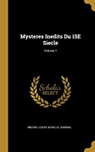 Mysteres Inedits Du 15E Siecle; Volume 1