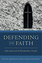 Defending the Faith: John Jewel and the Elizabethan Church (Early Modern Studies)