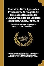 Chronicas De La Apostolica Provincia De S. Gregorio De Religiosos Descalzos De N.s.p.s. Francisco En Las Islas Philipinas, China, Japon, &c: Parte ... Incluye La Descripcion De Estas Islas ......