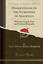 Dissertations on the Eumenides of Aeschylus: With the Greek Text and Critical Remarks (Classic Reprint)