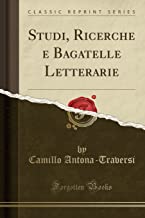 Studi, Ricerche e Bagatelle Letterarie (Classic Reprint)