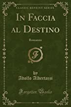 In Faccia al Destino: Romanzo (Classic Reprint)