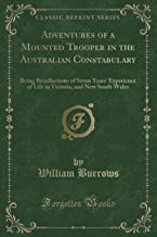 Adventures of a Mounted Trooper in the Australian Constabulary: Being Recollections of Seven Years' Experience of Life in Victoria, and New South Wale
