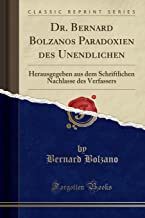 Dr. Bernard Bolzanos Paradoxien Des Unendlichen: Herausgegeben Aus Dem Schriftlichen Nachlasse Des Verfassers (Classic Reprint)