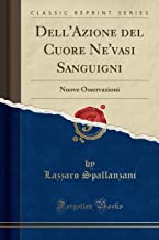 Dell'Azione del Cuore Ne'vasi Sanguigni: Nuove Osservazioni (Classic Reprint)