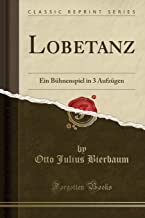 Lobetanz: Ein Bühnenspiel in 3 Aufzügen (Classic Reprint)