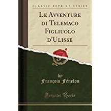 Le Avventure di Telemaco Figliuolo d'Ulisse (Classic Reprint)