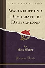 Wahlrecht und Demokratie in Deutschland (Classic Reprint)
