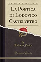 La Poetica di Lodovico Castelvetro (Classic Reprint)