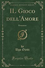 IL Gioco dell'Amore: Romanzo (Classic Reprint)